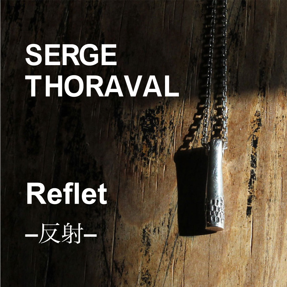 SERGE THORAVAL】Reflet -反射- | H.P.FRANCE公式サイト